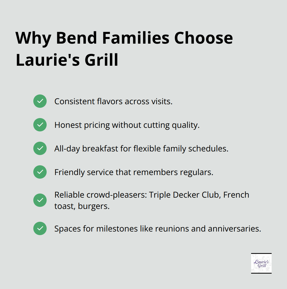 Compact checklist of the top reasons local families return to Laurie’s Grill. - Bend crowd pleasing meals