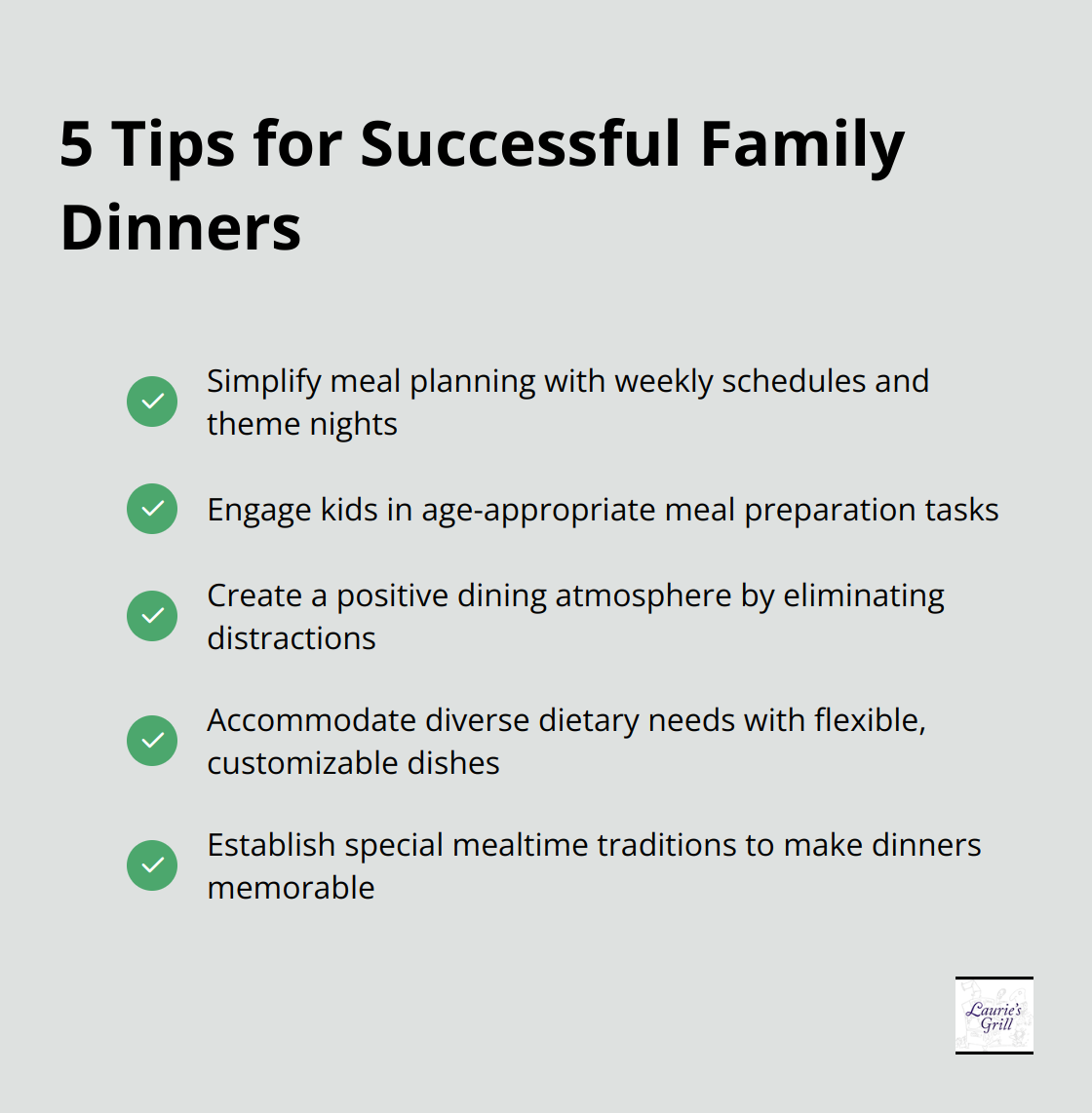 A checkmark list chart showing five tips for successful family dinners: simplify meal planning, engage kids in meal prep, foster a positive dining atmosphere, accommodate diverse dietary needs, and establish mealtime traditions - best family meals recipes