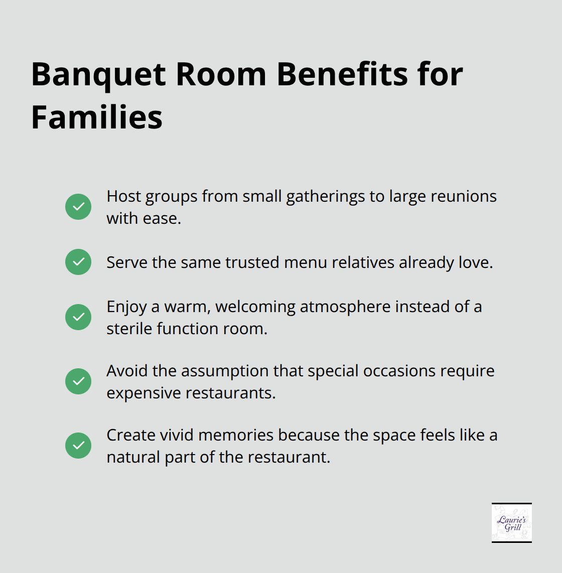 Checklist of ways Laurie's Grill’s banquet room makes family celebrations easier and more personal.